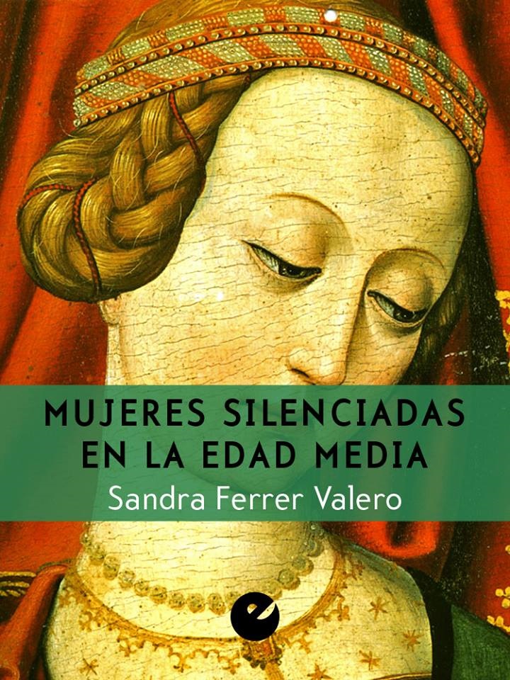 Mujeres Silenciadas En La Edad Media. Sandra Ferrer Valero