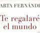 El mundo y su prosa: «Te regalaré el mundo» de Marta Fernández
